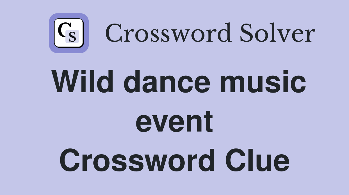 Wild dance music event Crossword Clue