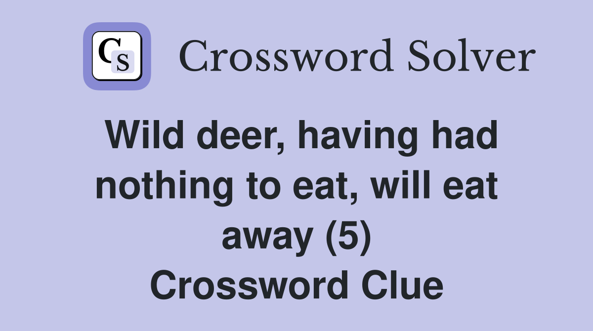 Wild deer, having had nothing to eat, will eat away (5) Crossword Clue