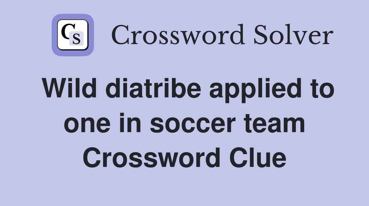 Wild diatribe applied to one in soccer team Crossword Clue