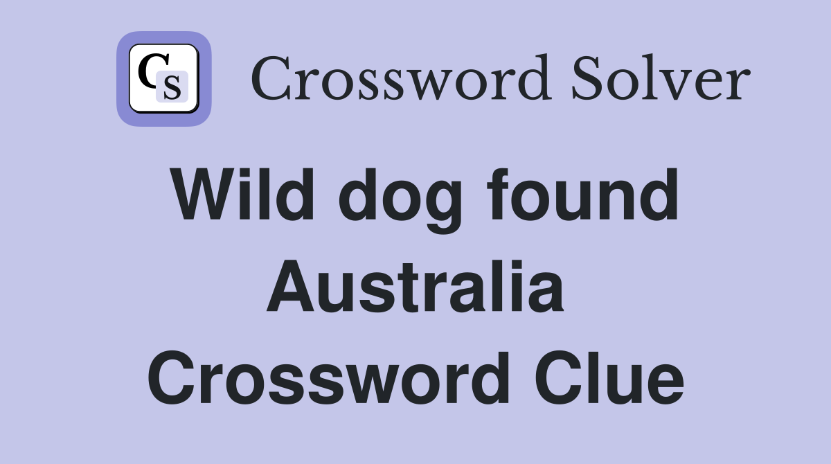 Wild dog found Australia Crossword Clue