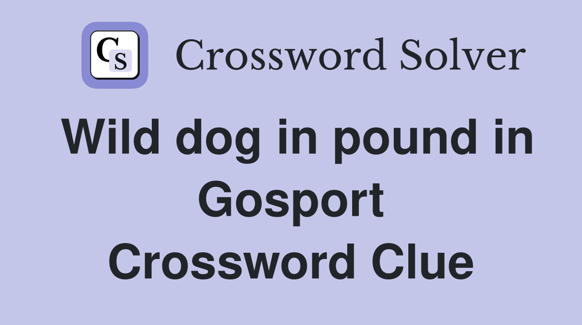 Wild dog in pound in Gosport Crossword Clue