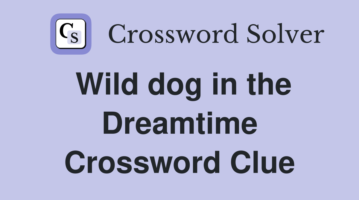 Wild dog in the Dreamtime Crossword Clue