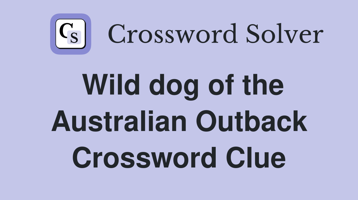 Wild dog of the Australian Outback Crossword Clue