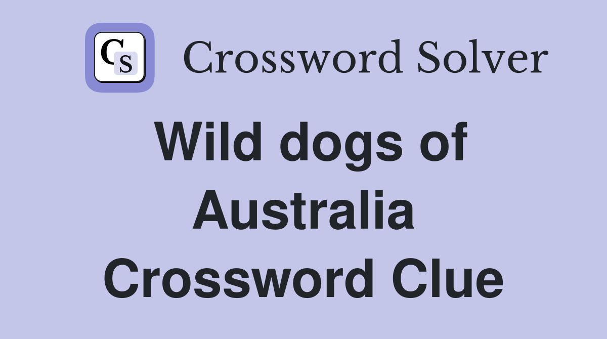Wild dogs of Australia Crossword Clue