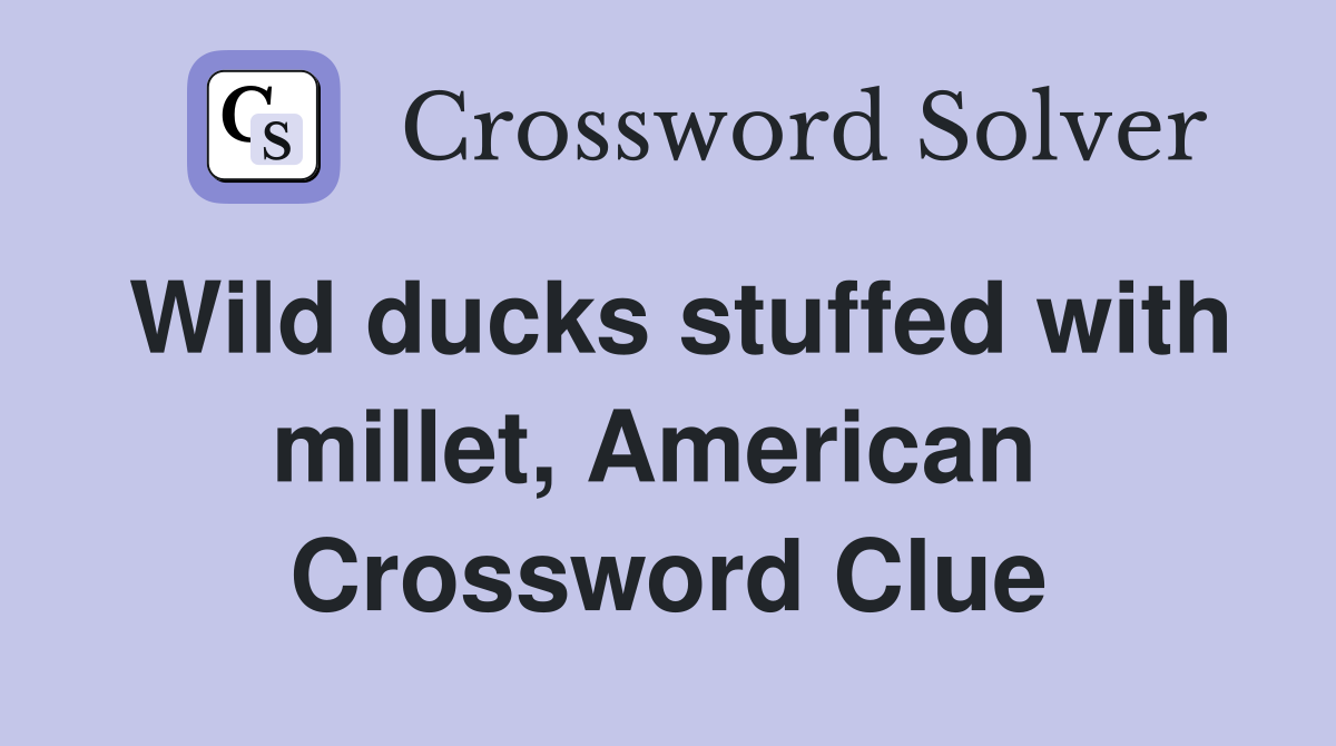 Wild ducks stuffed with millet, American  Crossword Clue
