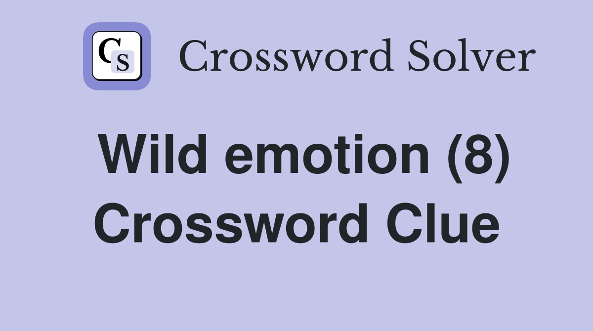 Wild emotion (8) Crossword Clue