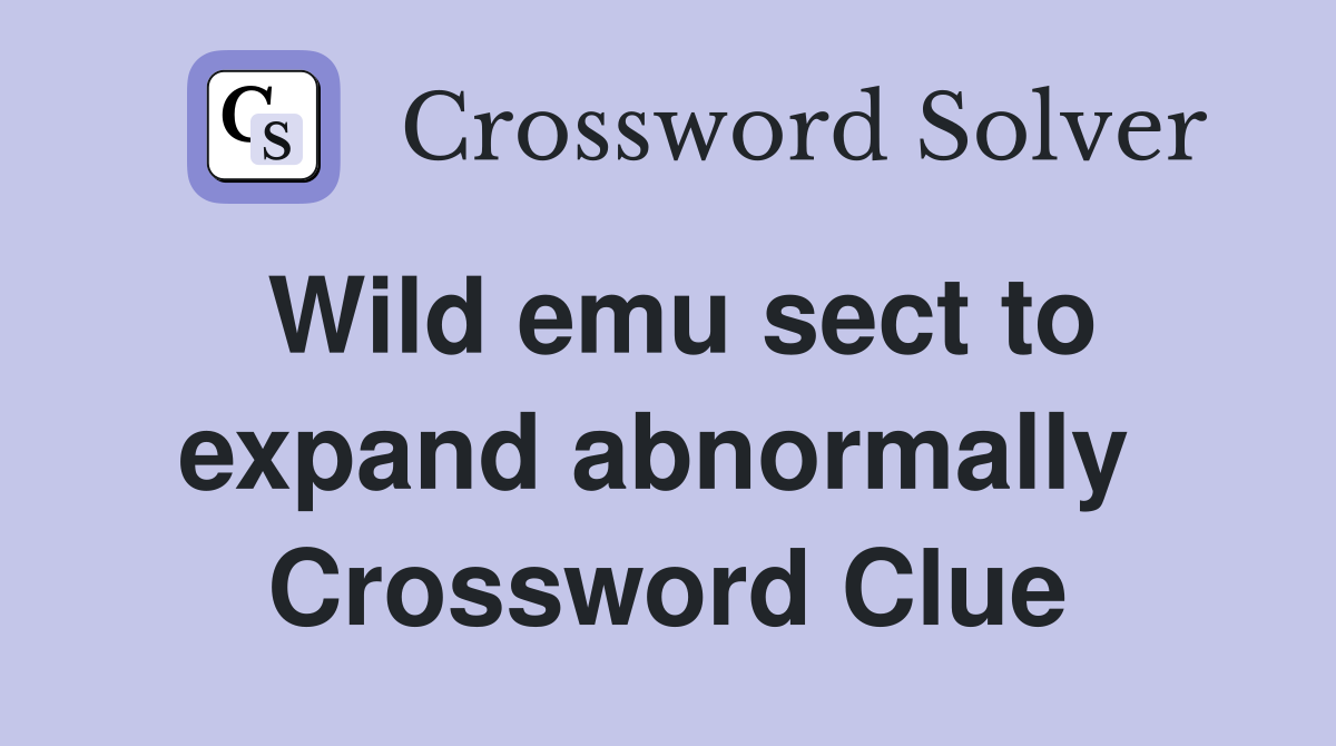 Wild emu sect to expand abnormally  Crossword Clue