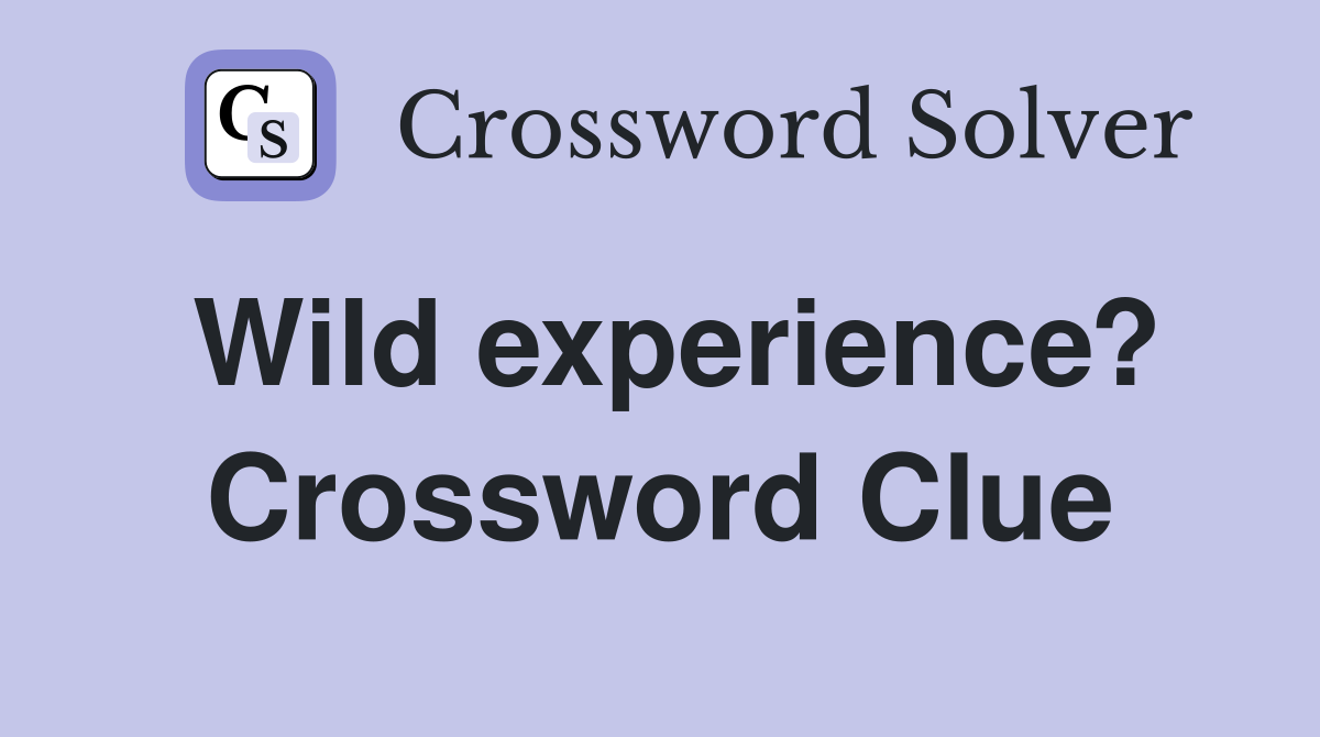 Wild experience? Crossword Clue