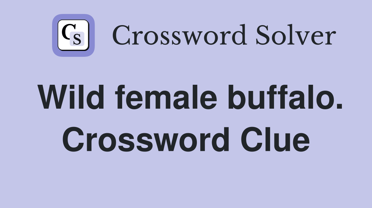Wild female buffalo. Crossword Clue