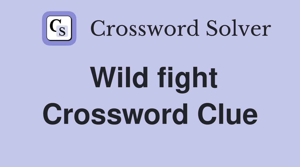 Wild fight Crossword Clue