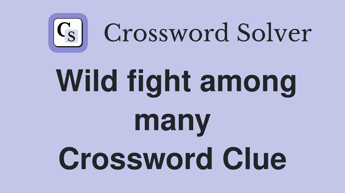 Wild fight among many Crossword Clue