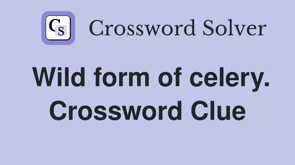 Wild form of celery. Crossword Clue