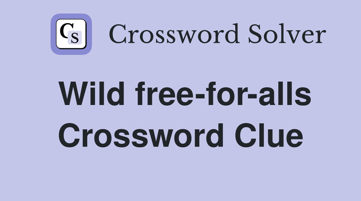 Wild free-for-alls Crossword Clue