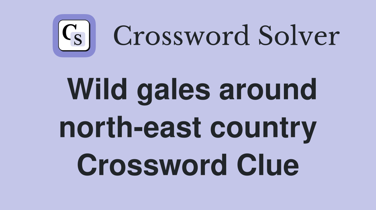 Wild gales around north-east country Crossword Clue