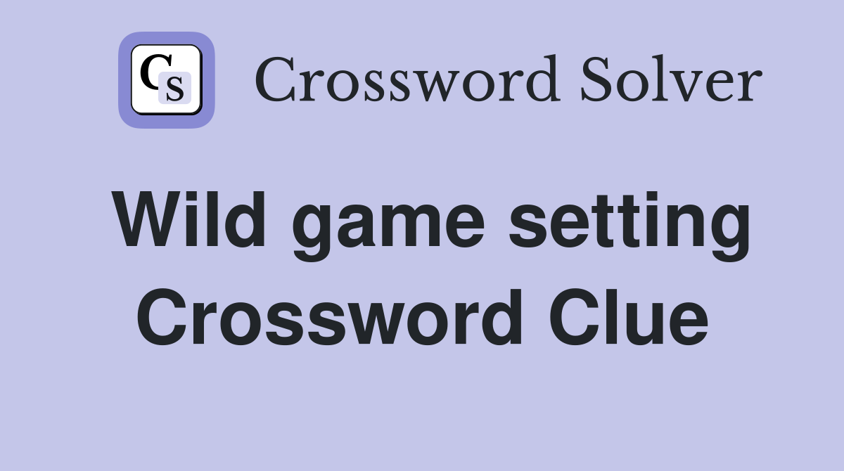 Wild game setting Crossword Clue