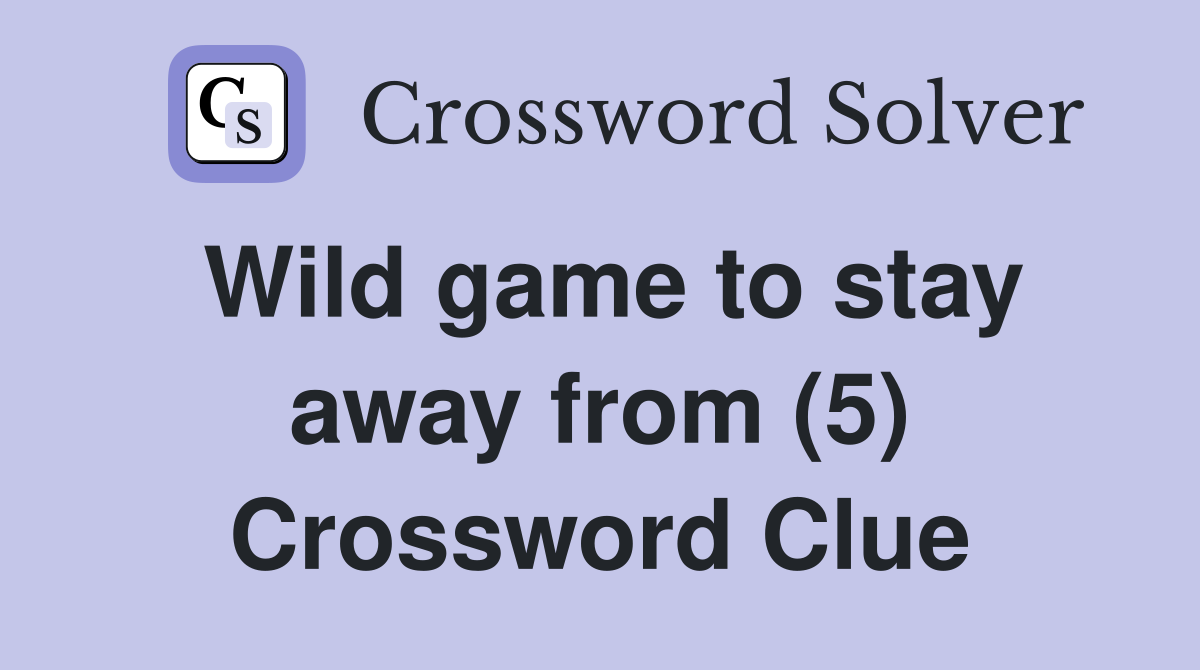 Wild game to stay away from (5) Crossword Clue