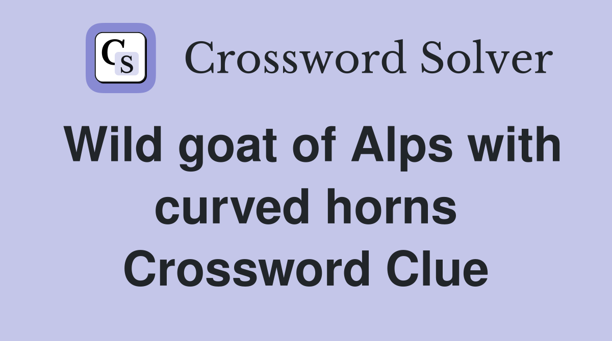Wild goat of Alps with curved horns Crossword Clue