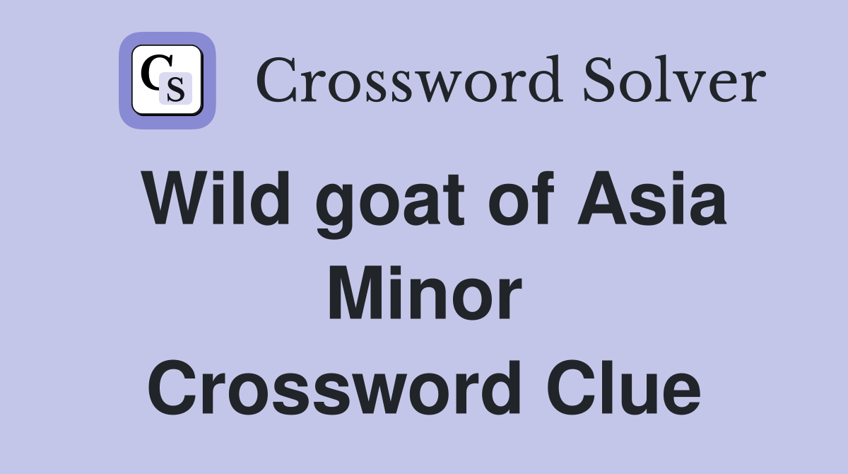 Wild goat of Asia Minor Crossword Clue