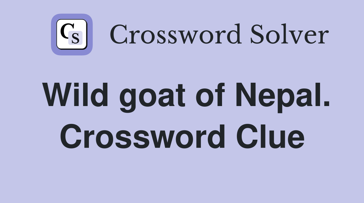Wild goat of Nepal. Crossword Clue