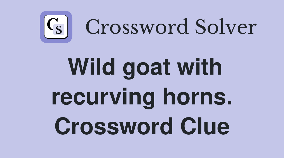 Wild goat with recurving horns. Crossword Clue