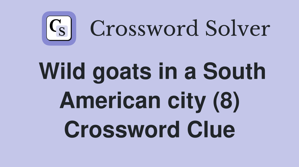 Wild goats in a South American city (8) Crossword Clue