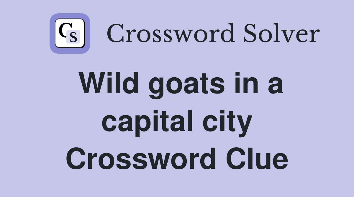Wild goats in a capital city Crossword Clue