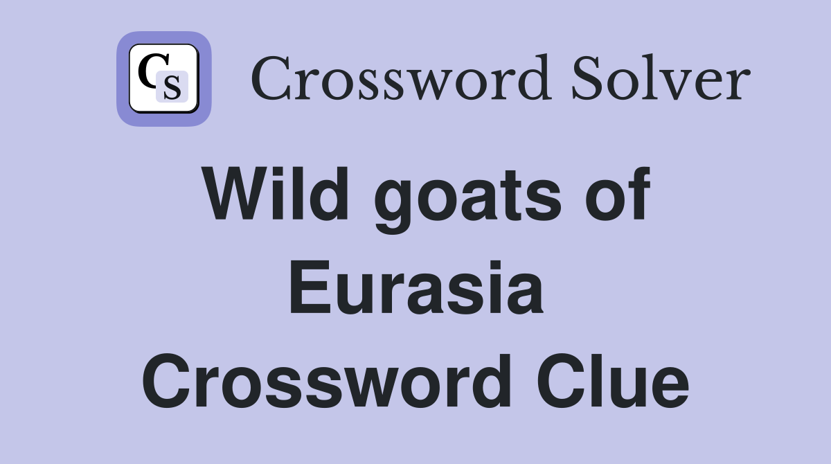 Wild goats of Eurasia Crossword Clue
