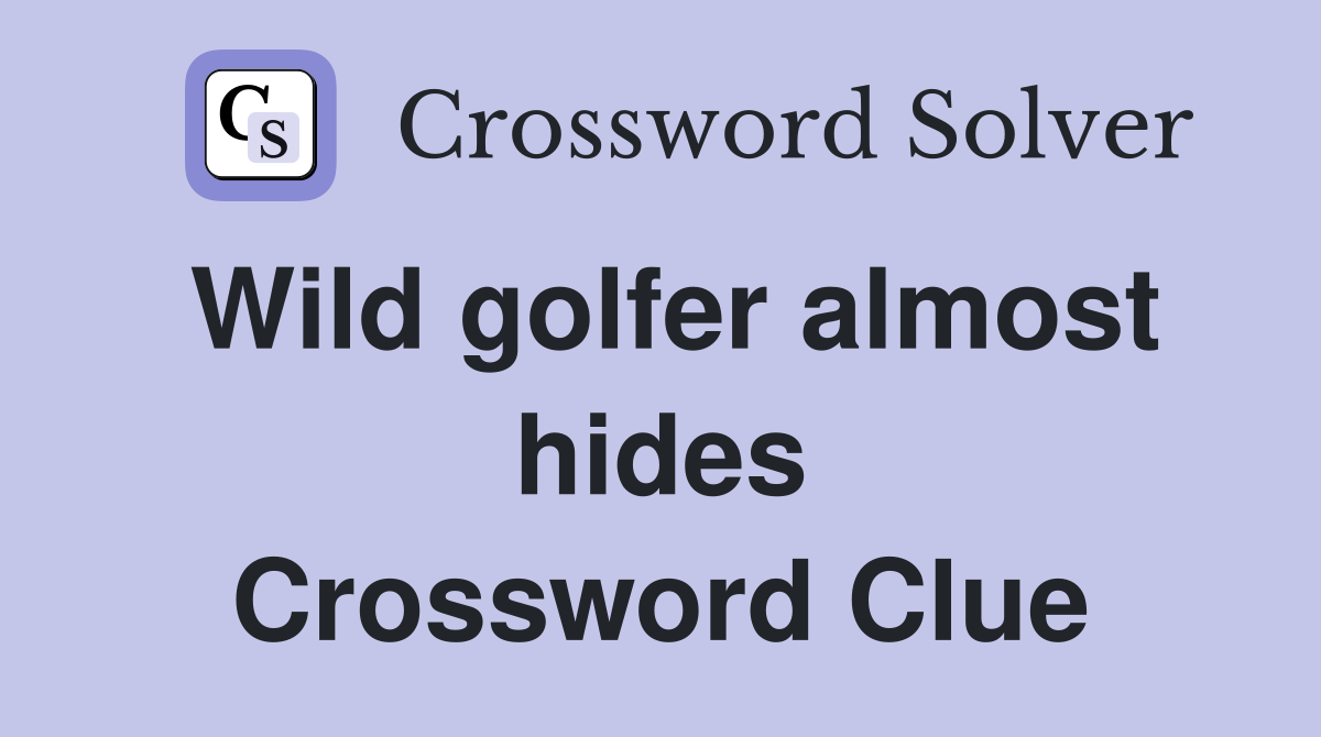 Wild golfer almost hides Crossword Clue