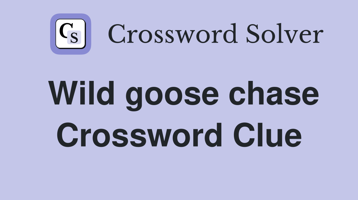 Wild goose chase Crossword Clue