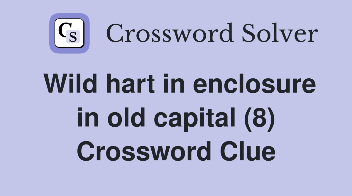 Wild hart in enclosure in old capital (8) Crossword Clue