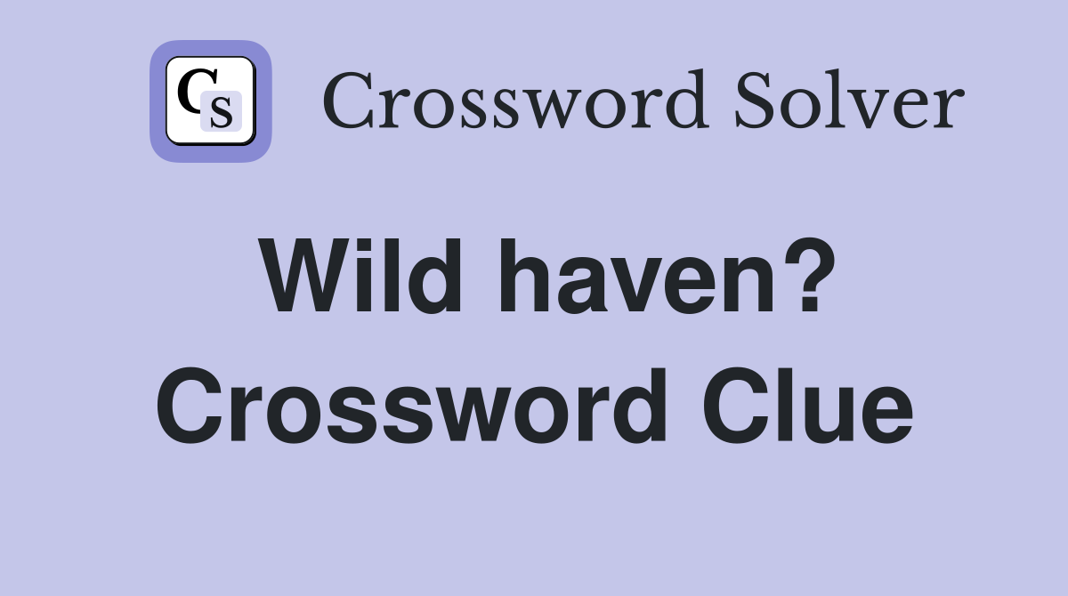 Wild haven? Crossword Clue