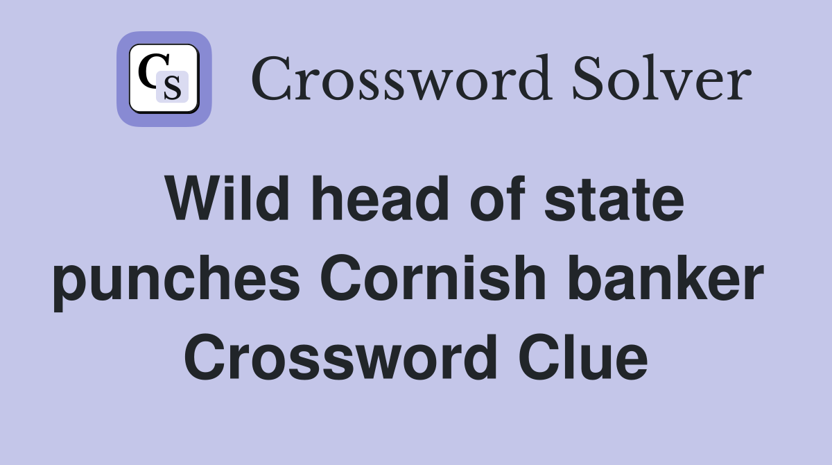 Wild head of state punches Cornish banker  Crossword Clue