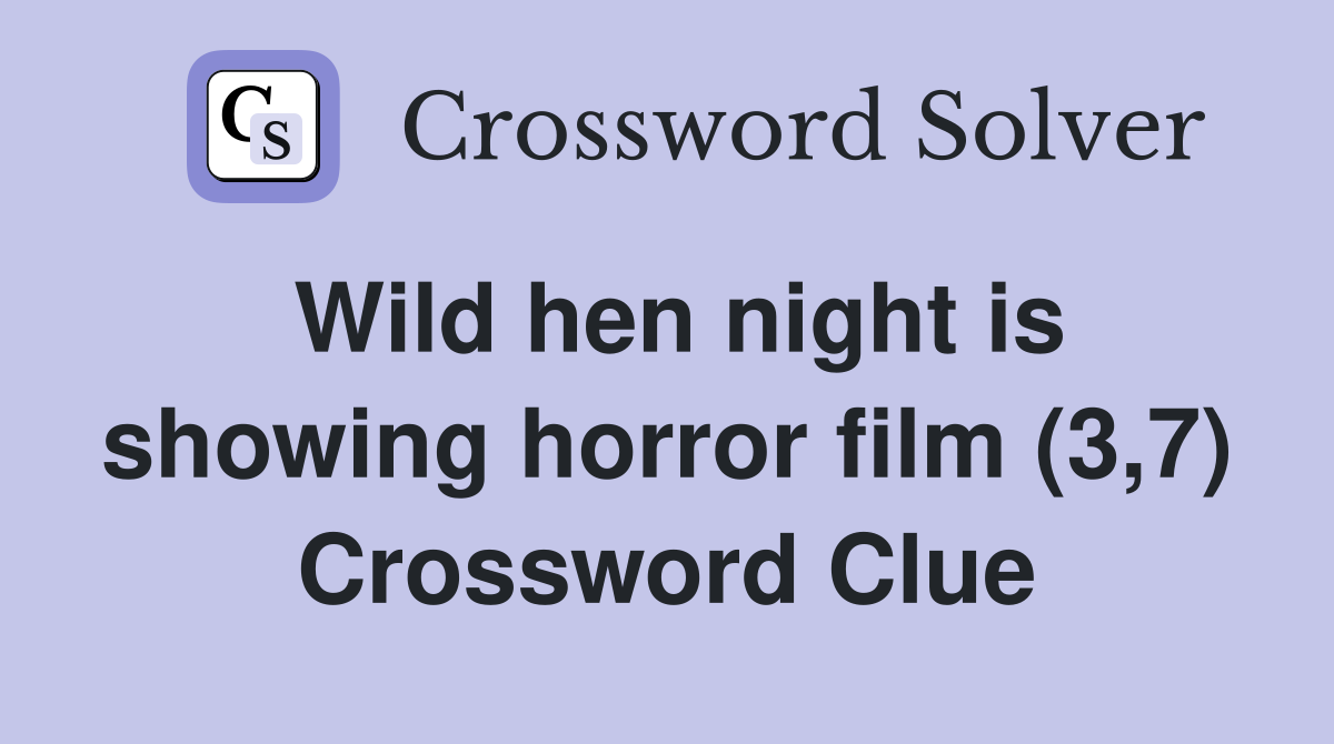 Wild hen night is showing horror film (3,7) Crossword Clue