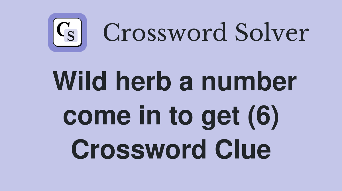 Wild herb a number come in to get (6) Crossword Clue