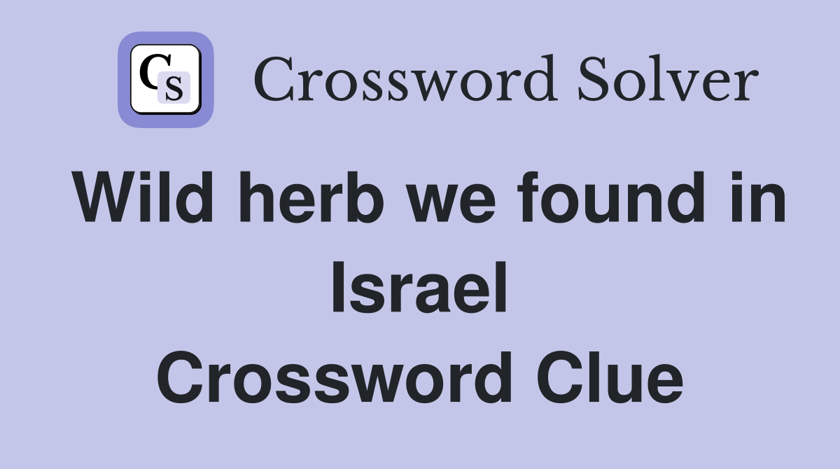 Wild herb we found in Israel Crossword Clue