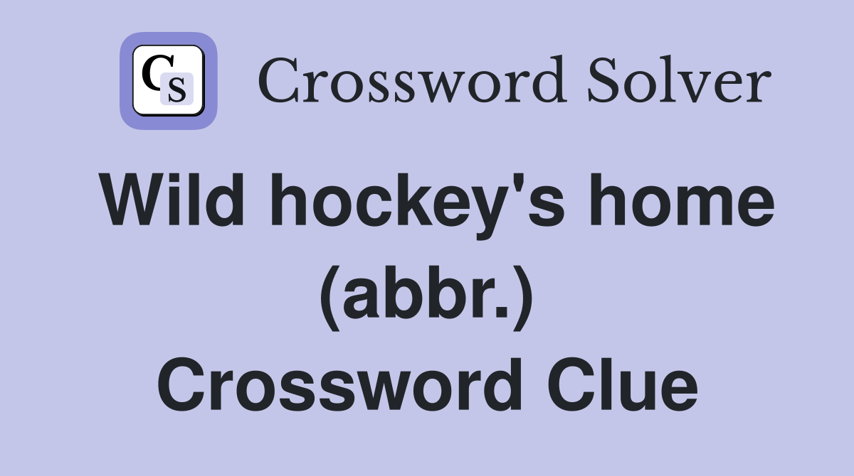 Wild hockey's home (abbr.) Crossword Clue