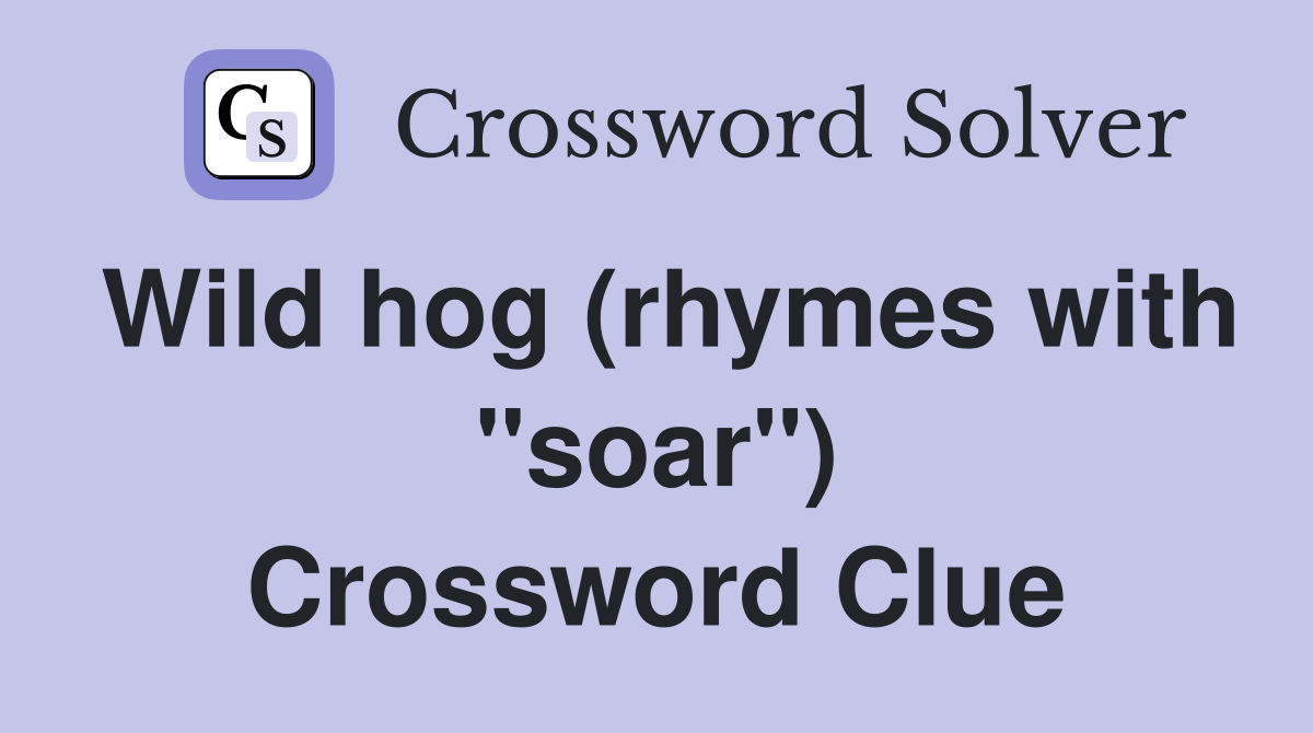 Wild hog (rhymes with "soar") Crossword Clue