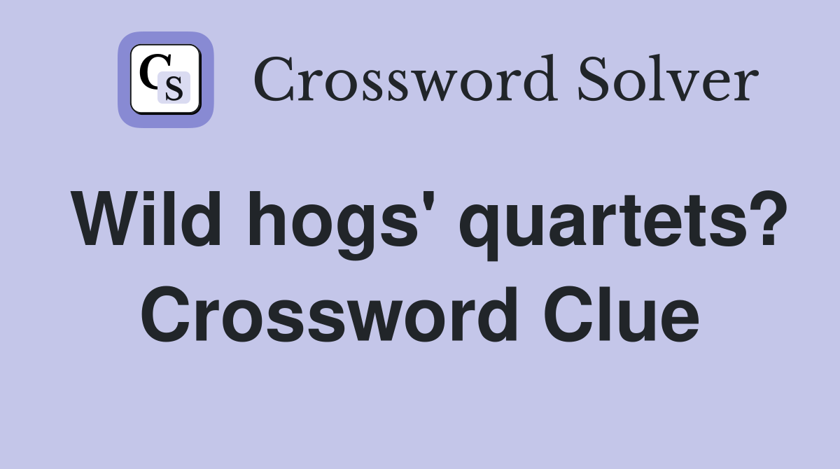 Wild hogs' quartets? Crossword Clue