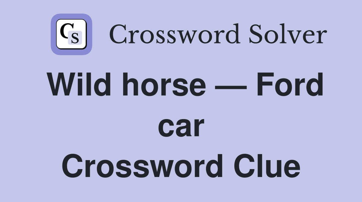 Wild horse — Ford car Crossword Clue