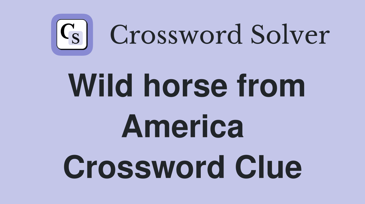 Wild horse from America Crossword Clue