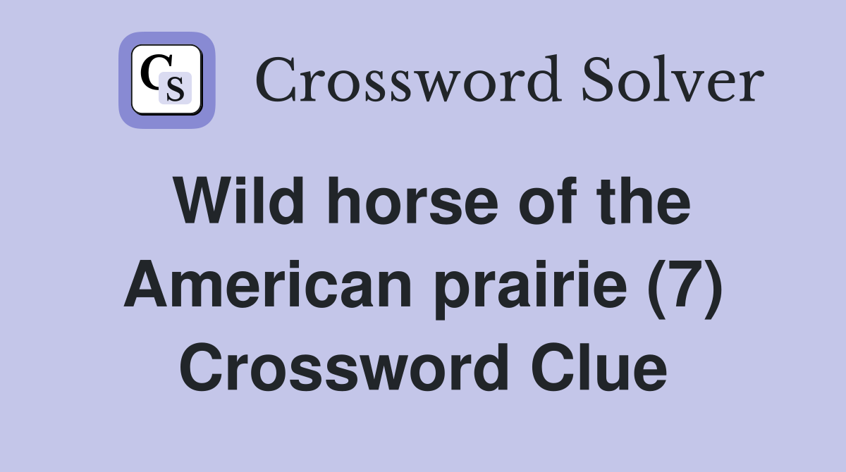 Wild horse of the American prairie (7) Crossword Clue