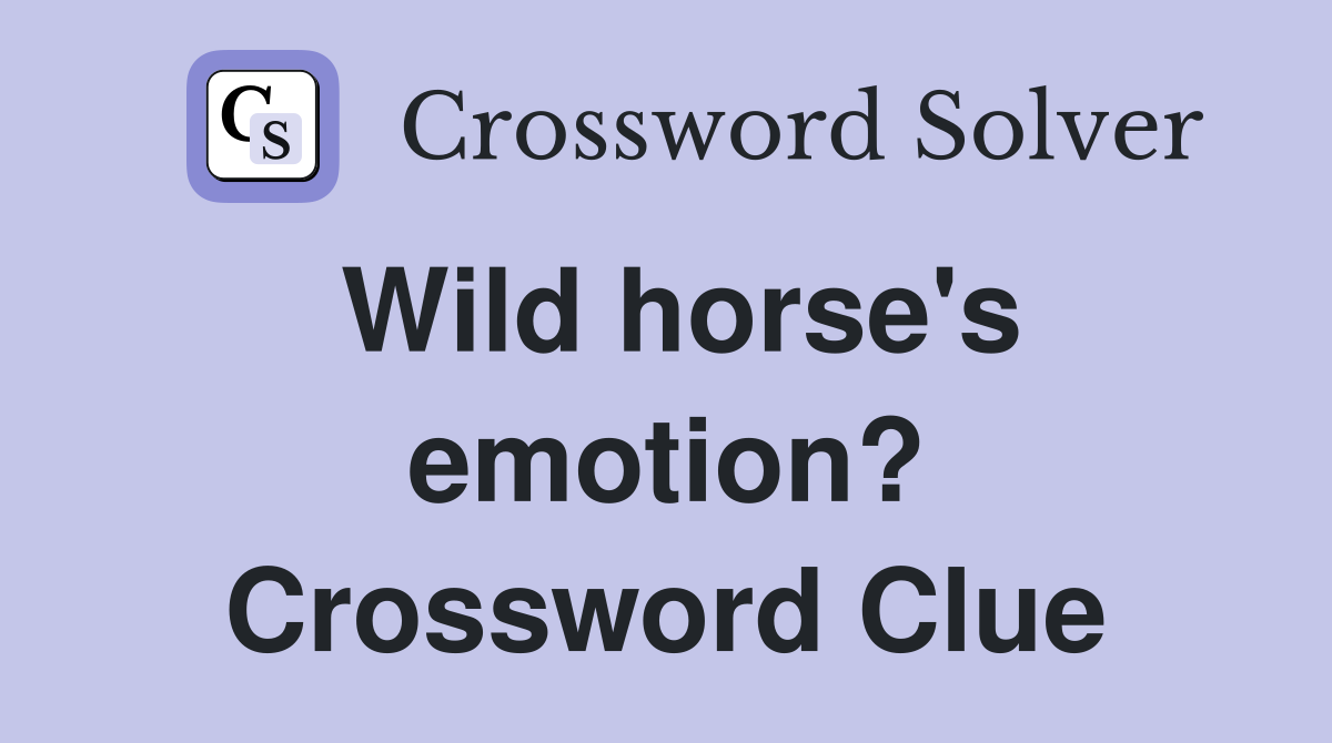 Wild horse's emotion? Crossword Clue