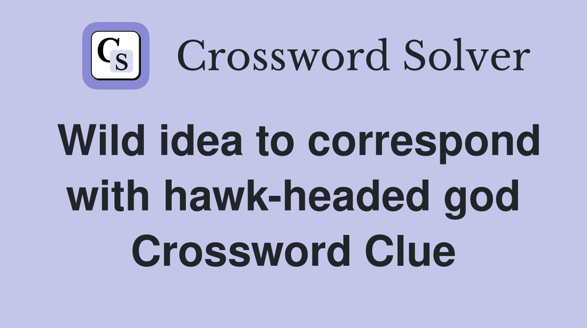 Wild idea to correspond with hawk-headed god Crossword Clue
