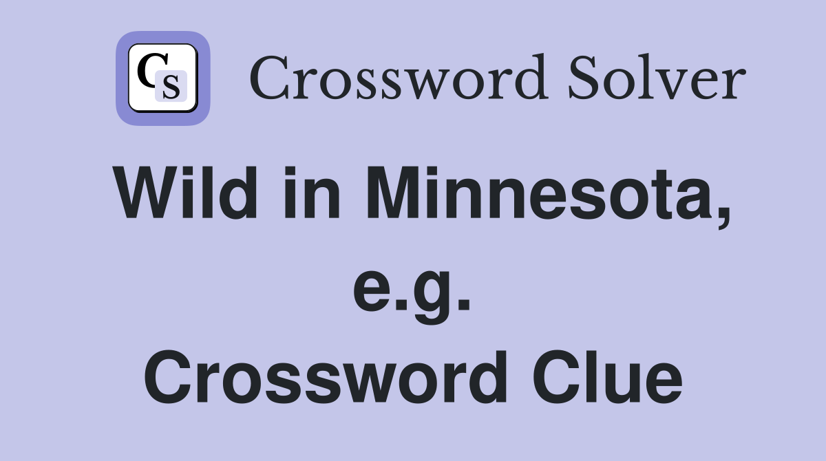 Wild in Minnesota, e.g. Crossword Clue