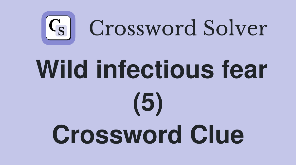 Wild infectious fear (5) Crossword Clue