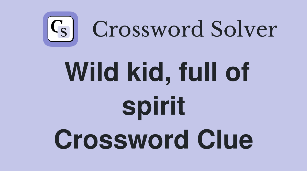 Wild kid, full of spirit Crossword Clue