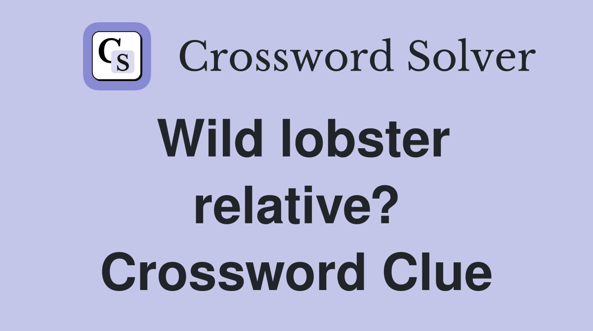Wild lobster relative? Crossword Clue