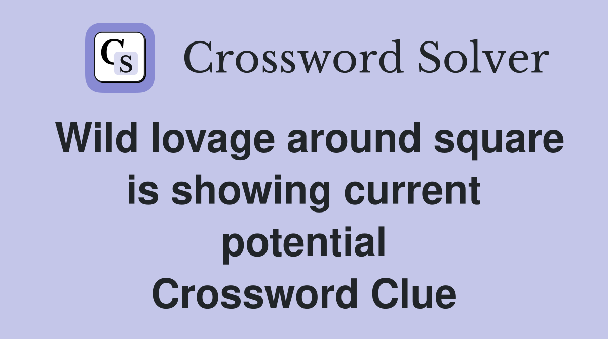 Wild lovage around square is showing current potential Crossword Clue