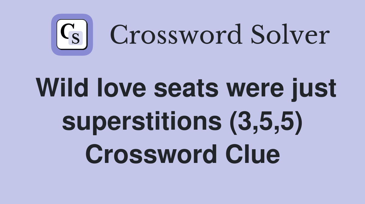 Wild love seats were just superstitions (3,5,5) Crossword Clue