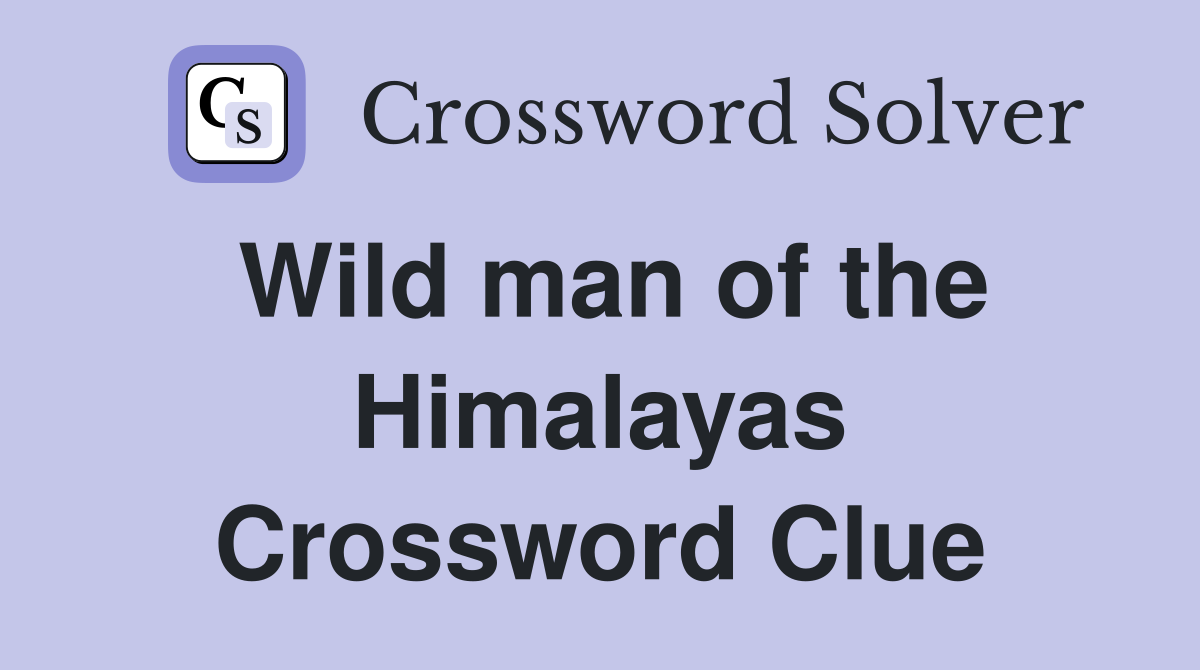 Wild man of the Himalayas Crossword Clue